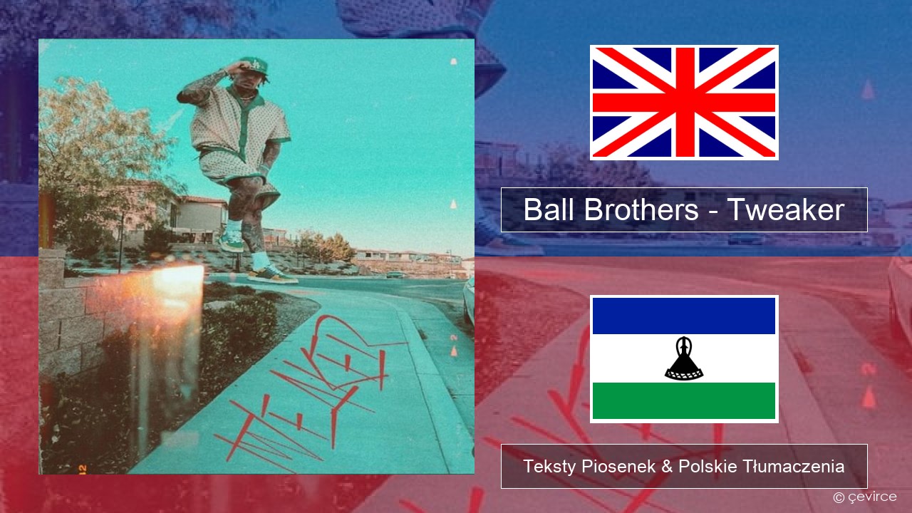 Ball Brothers – Tweaker Polski Teksty Piosenek & Polskie Tłumaczenia