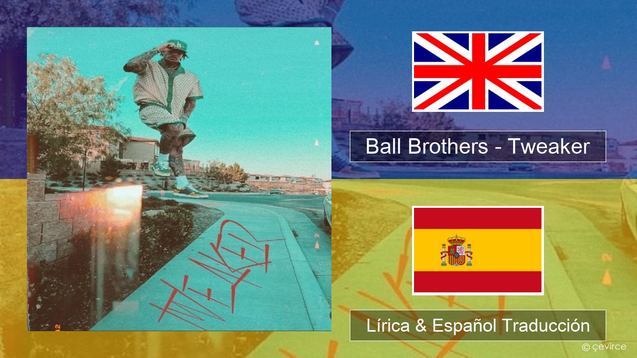 Ball Brothers – Tweaker Ingl Lírica & Español Traducción