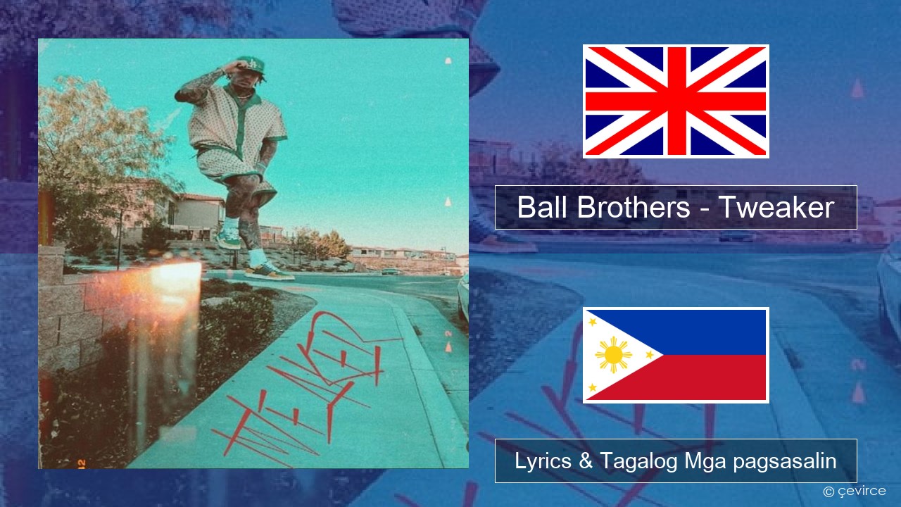 Ball Brothers – Tweaker Ingles Lyrics & Tagalog Mga pagsasalin