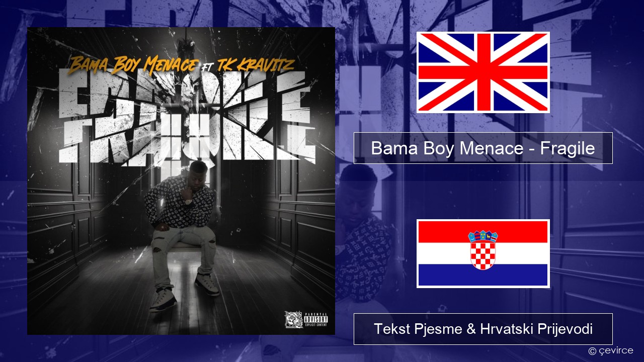 Bama Boy Menace – Fragile Engleski Tekst Pjesme & Hrvatski Prijevodi