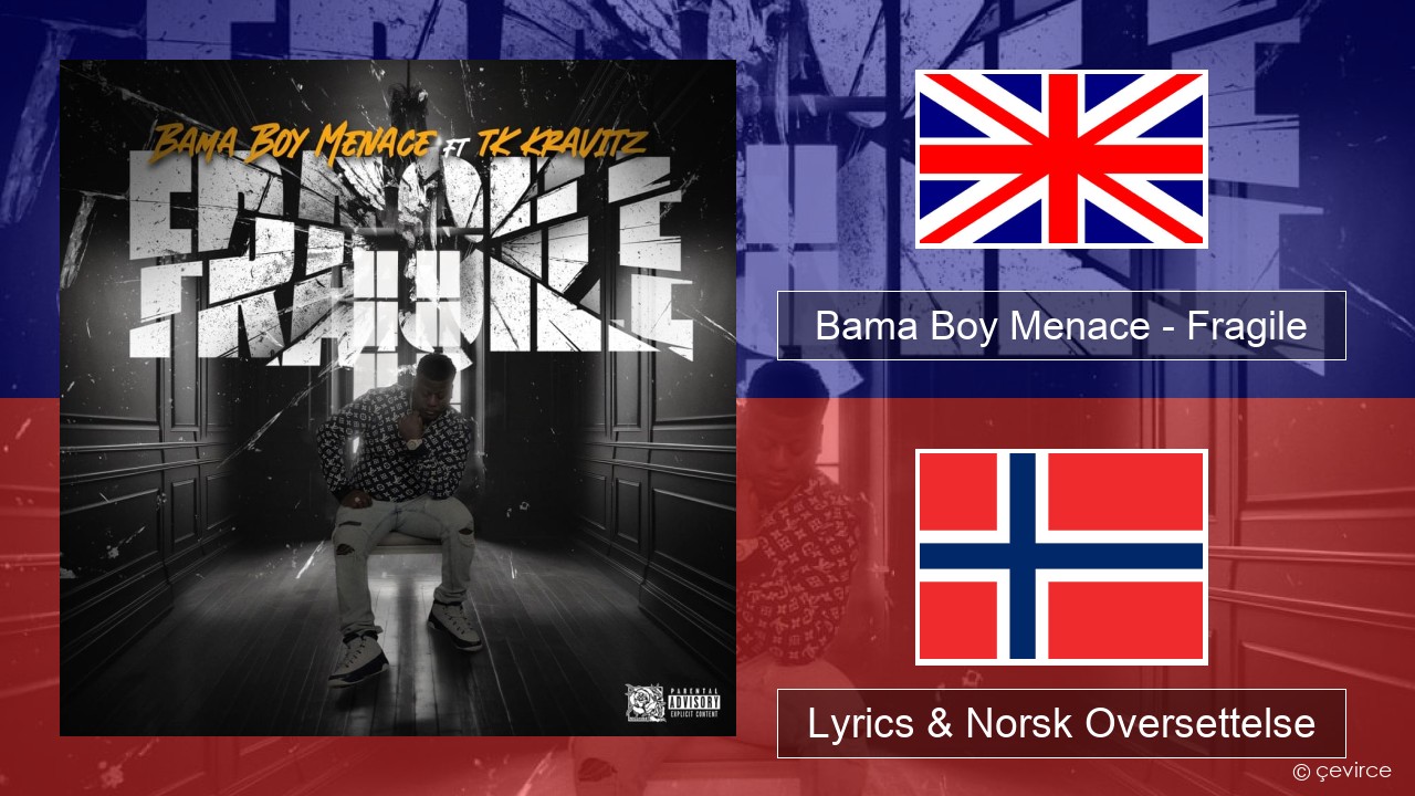 Bama Boy Menace – Fragile Engelsk Lyrics & Norsk Oversettelse