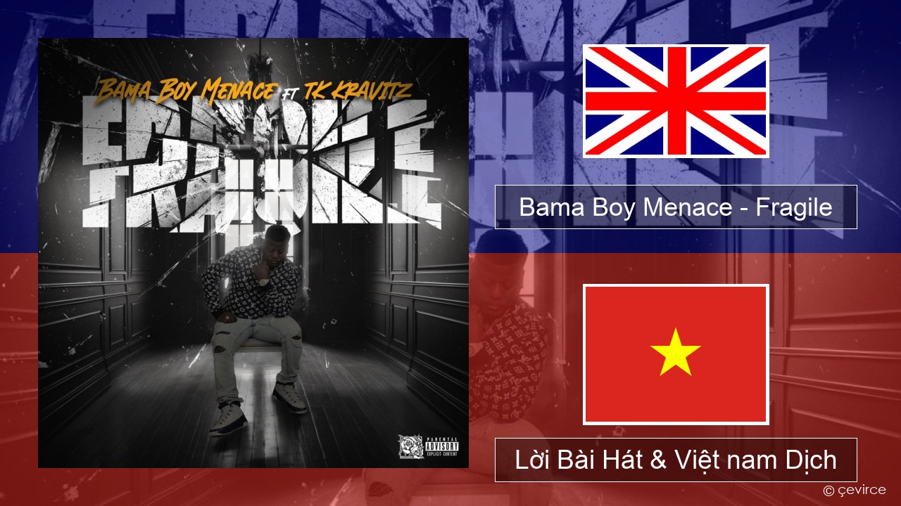 Bama Boy Menace – Fragile Tiếng anh Lời Bài Hát & Việt nam Dịch