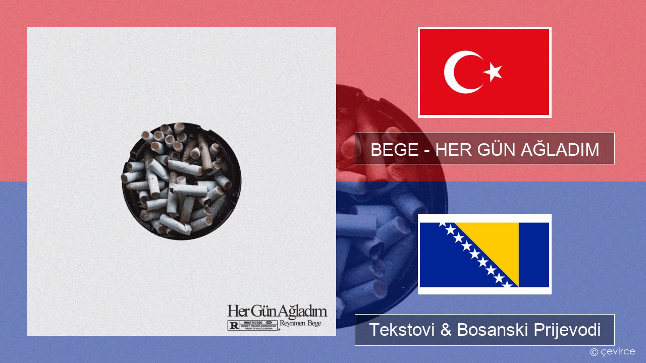 BEGE – HER GÜN AĞLADIM Turski Tekstovi & Bosanski Prijevodi