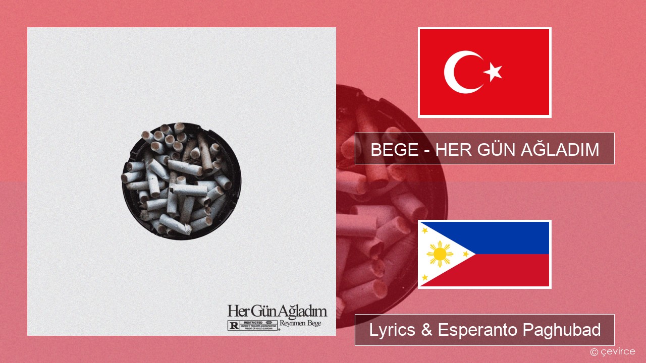 BEGE – HER GÜN AĞLADIM Turkiya Lyrics & Esperanto Paghubad