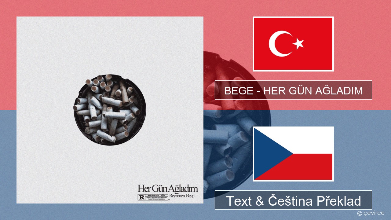 BEGE – HER GÜN AĞLADIM Turecký Text & Čeština Překlad