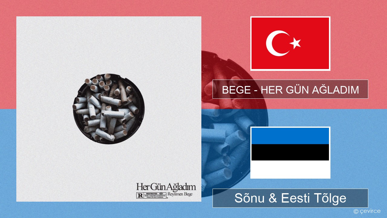 BEGE – HER GÜN AĞLADIM Türgi Sõnu & Eesti Tõlge