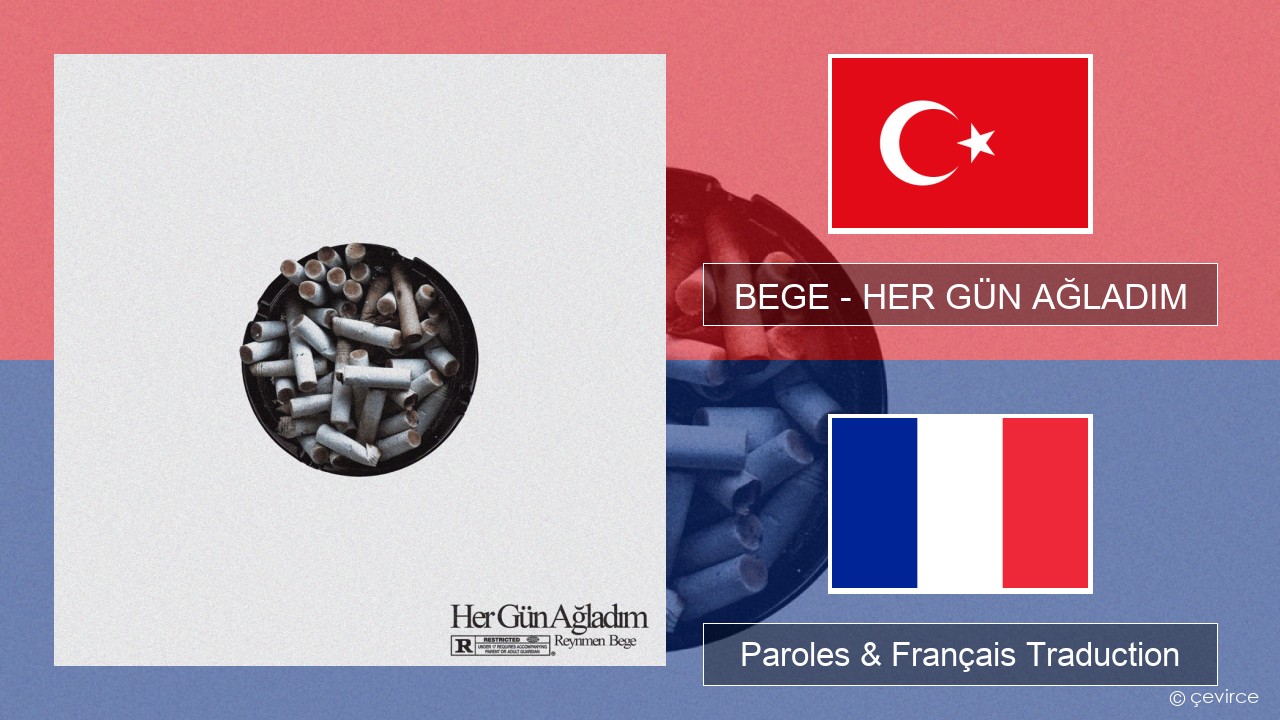 BEGE – HER GÜN AĞLADIM Turc Paroles & Français Traduction