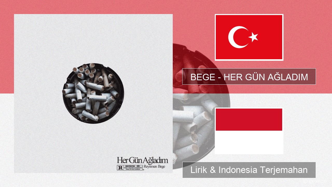 BEGE – HER GÜN AĞLADIM Turki Lirik & Indonesia Terjemahan