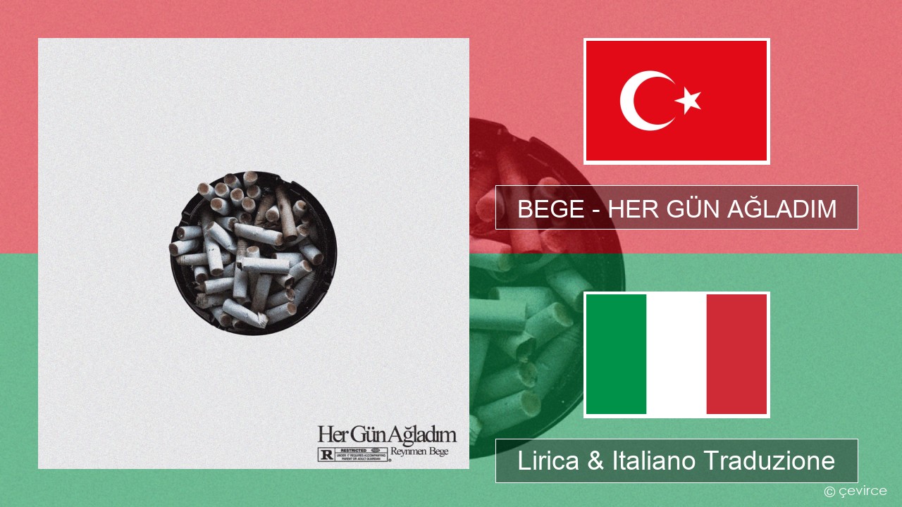 BEGE – HER GÜN AĞLADIM Turchia Lirica & Italiano Traduzione