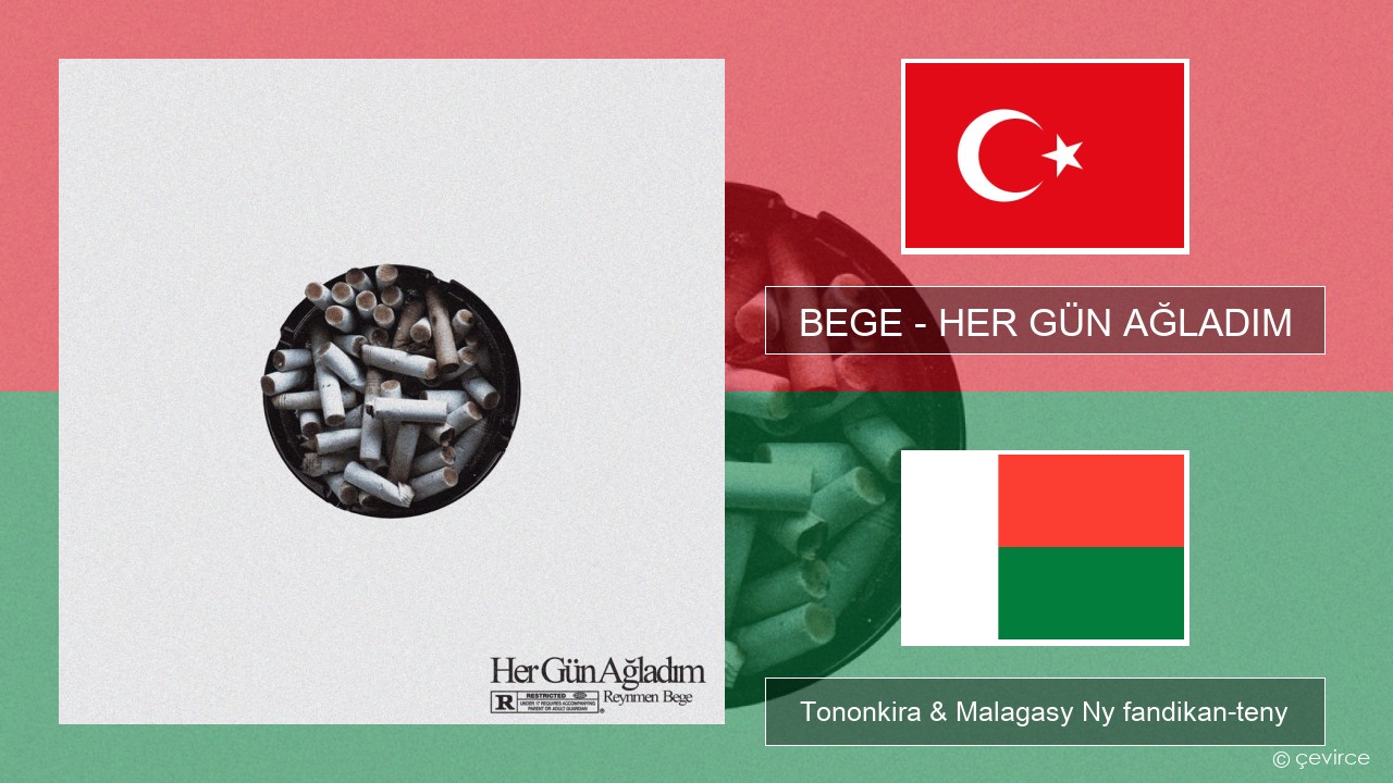 BEGE – HER GÜN AĞLADIM Tiorka Tononkira & Malagasy Ny fandikan-teny