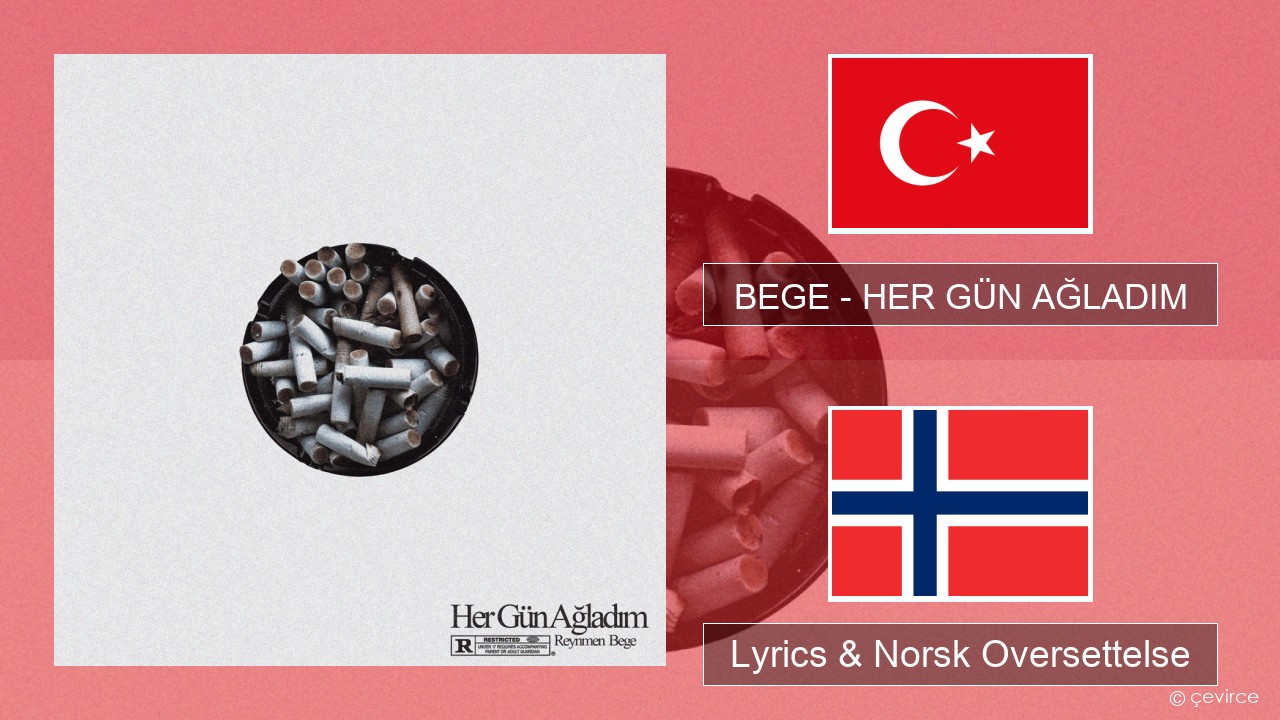 BEGE – HER GÜN AĞLADIM Tyrkia Lyrics & Norsk Oversettelse