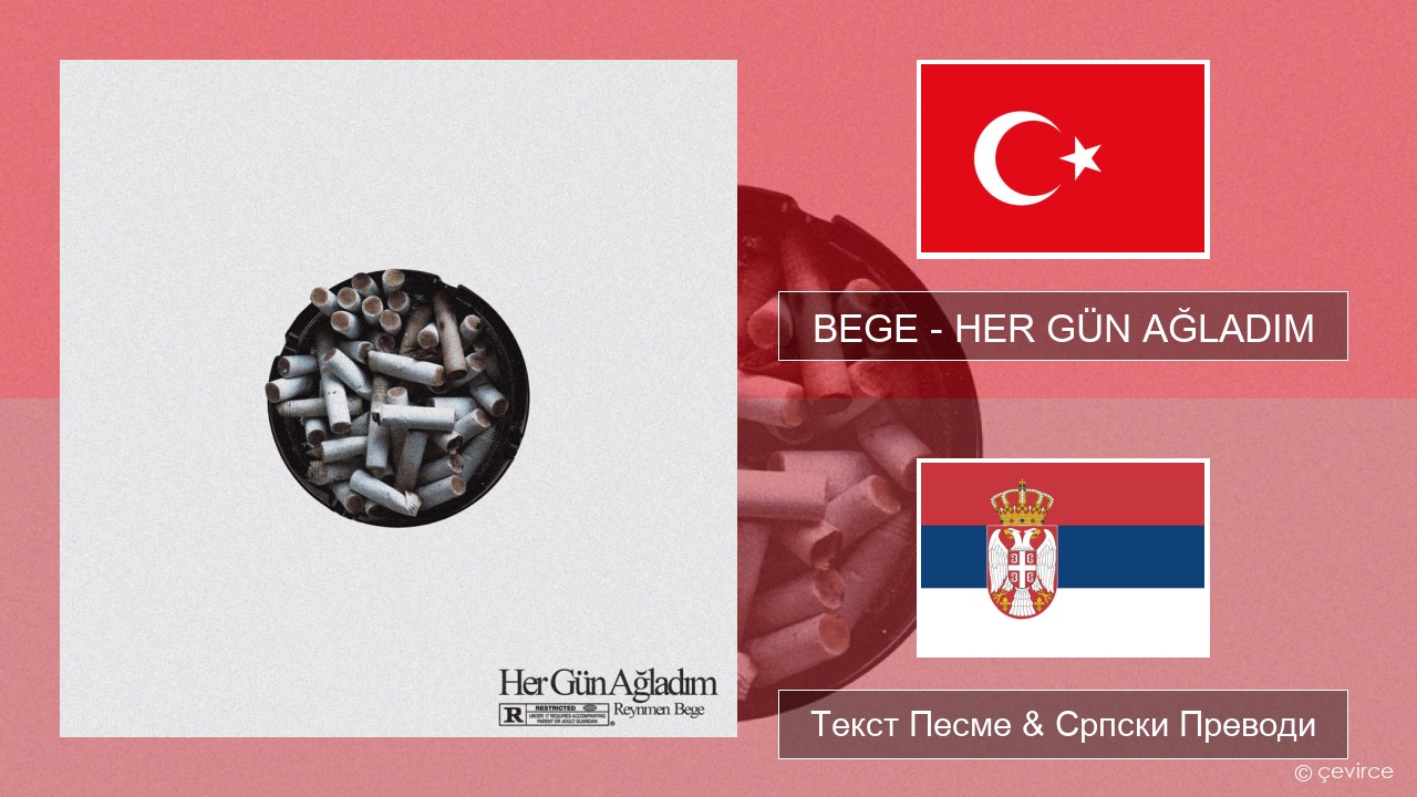 BEGE – HER GÜN AĞLADIM Турски Текст Песме & Српски Преводи