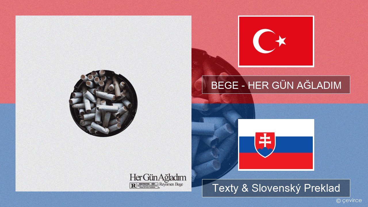 BEGE – HER GÜN AĞLADIM Turecký Texty & Slovenský Preklad