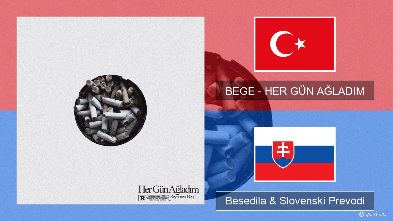 BEGE – HER GÜN AĞLADIM Turški Besedila & Slovenski Prevodi