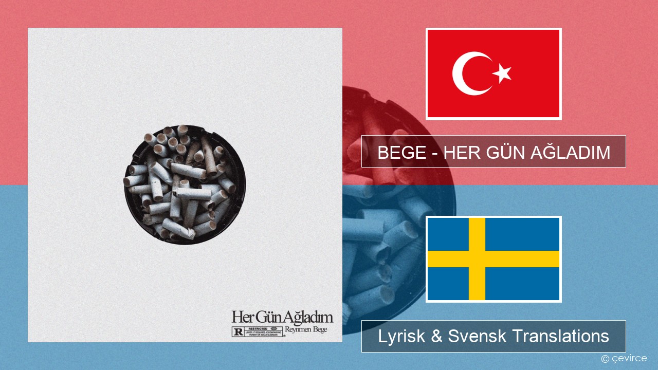 BEGE – HER GÜN AĞLADIM Turkisk Lyrisk & Svensk Translations