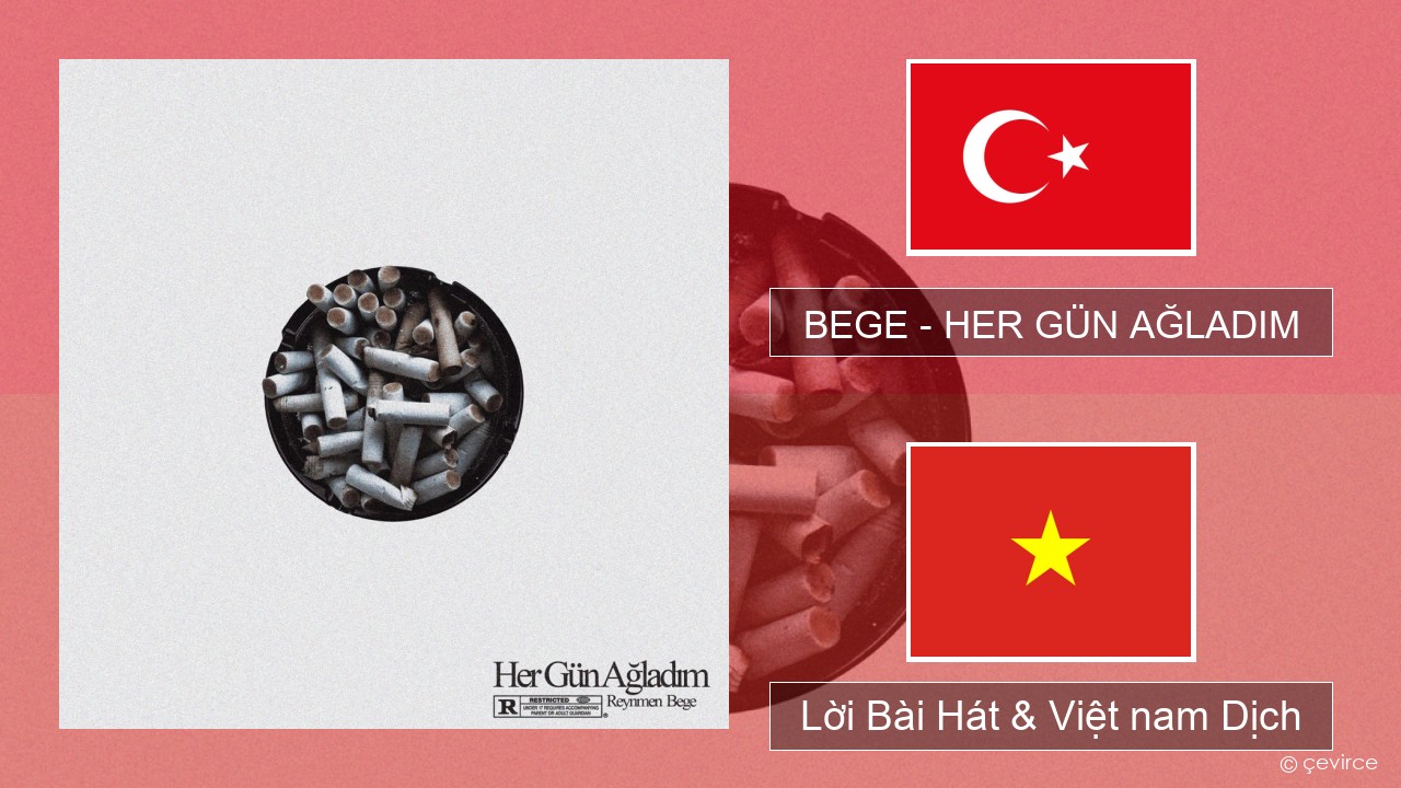 BEGE – HER GÜN AĞLADIM Thổ nhĩ kỳ Lời Bài Hát & Việt nam Dịch