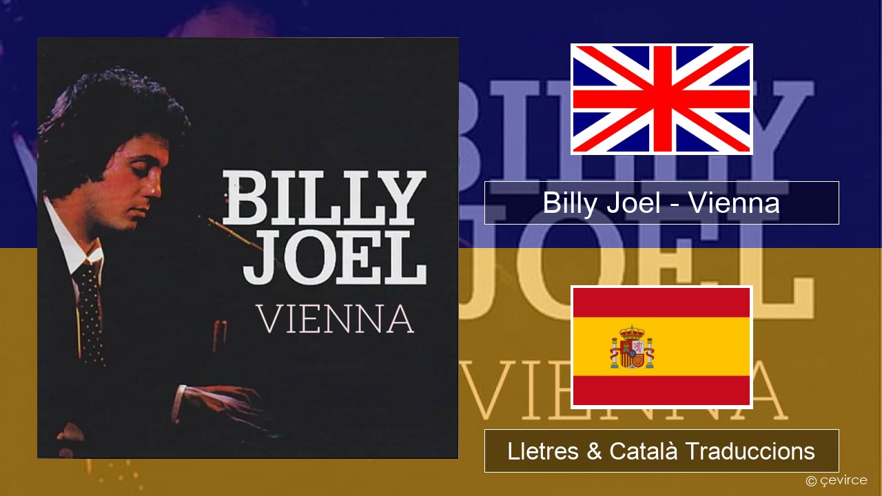 Billy Joel – Vienna Anglès Lletres & Català Traduccions