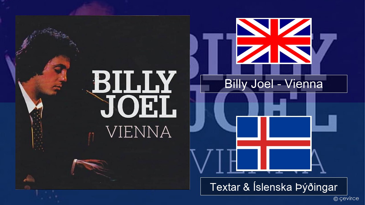 Billy Joel – Vienna Íslenska Textar & Íslenska Þýðingar