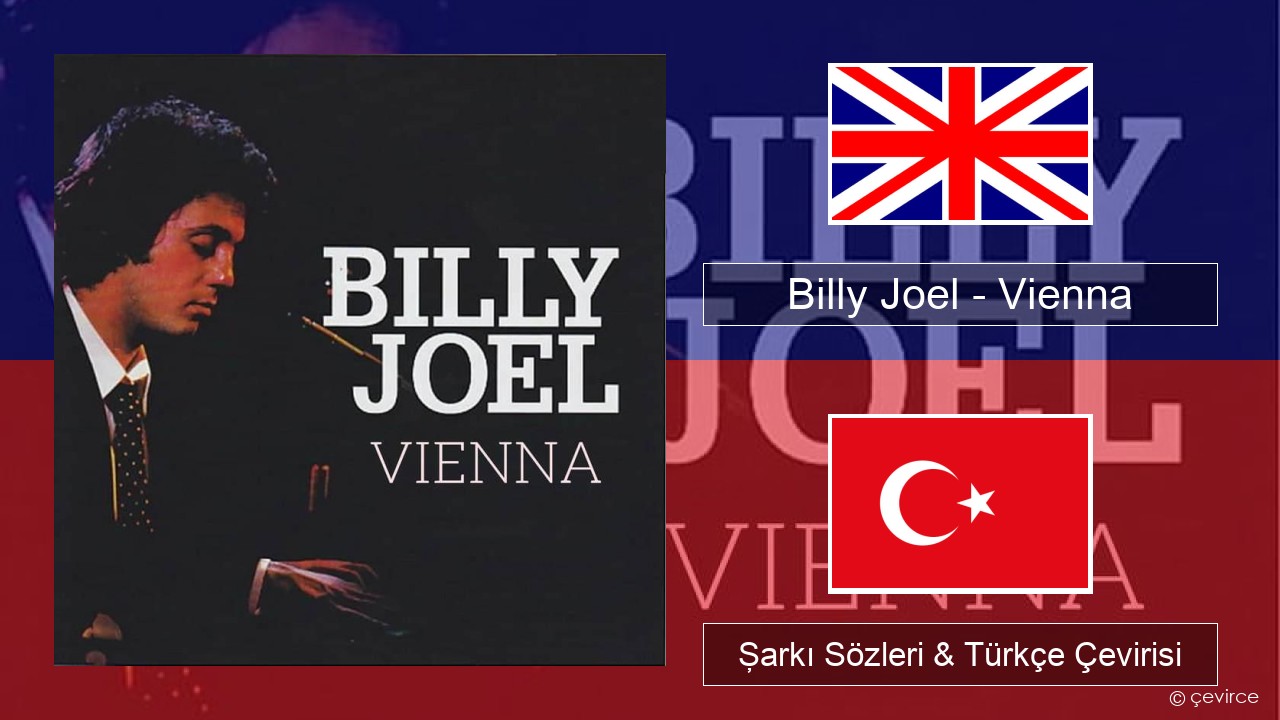 Billy Joel – Vienna İngilizce Şarkı Sözleri & Türkçe Çevirisi