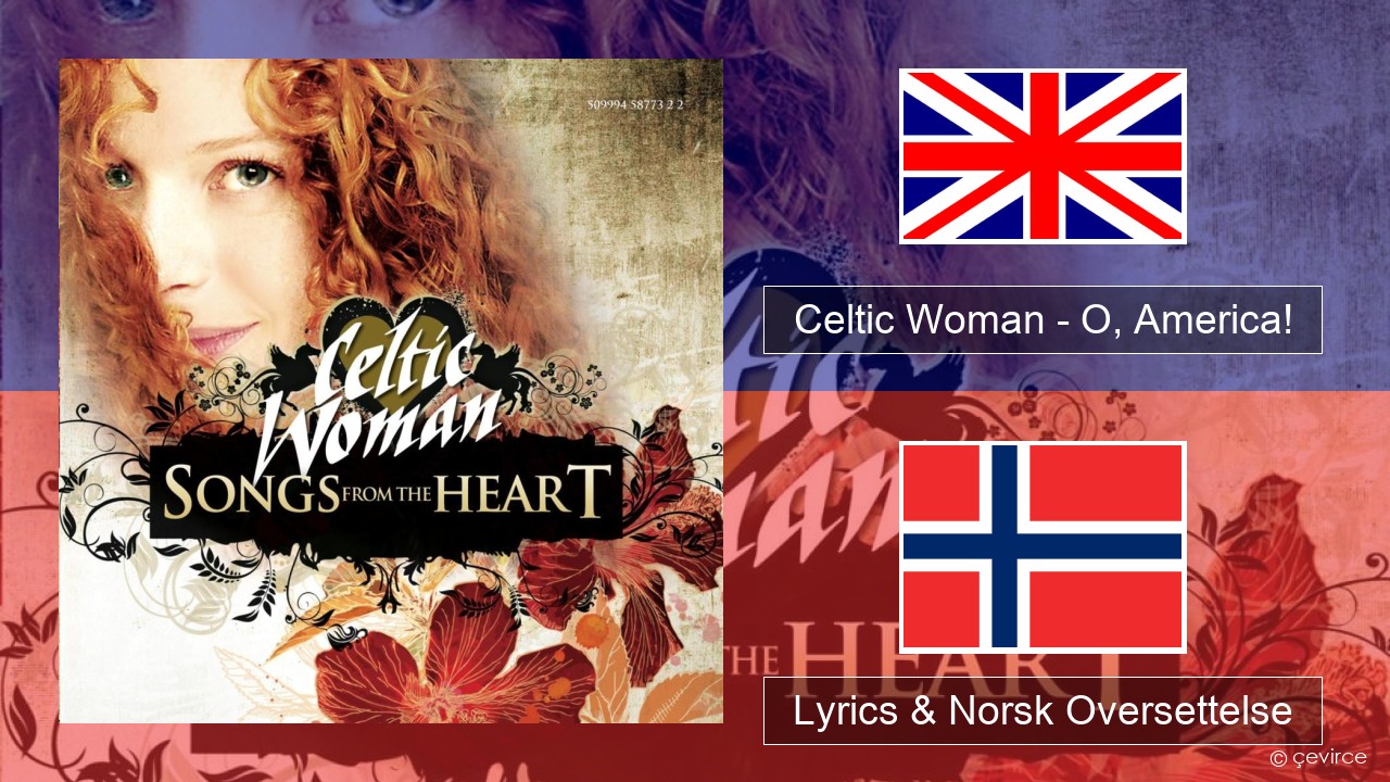 Celtic Woman – O, America! Engelsk Lyrics & Norsk Oversettelse