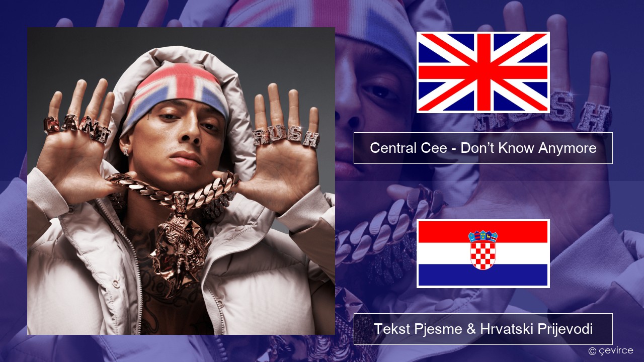 Central Cee – Don’t Know Anymore Engleski Tekst Pjesme & Hrvatski Prijevodi