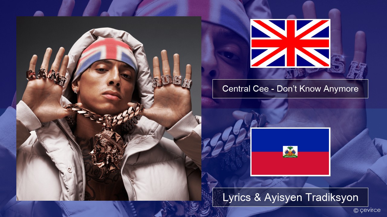 Central Cee – Don’t Know Anymore Angle Lyrics & Ayisyen Tradiksyon