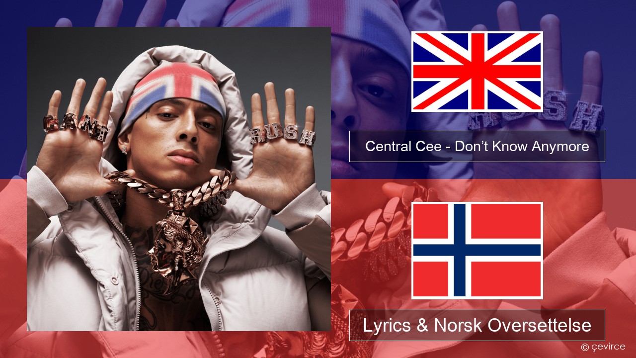 Central Cee – Don’t Know Anymore Engelsk Lyrics & Norsk Oversettelse