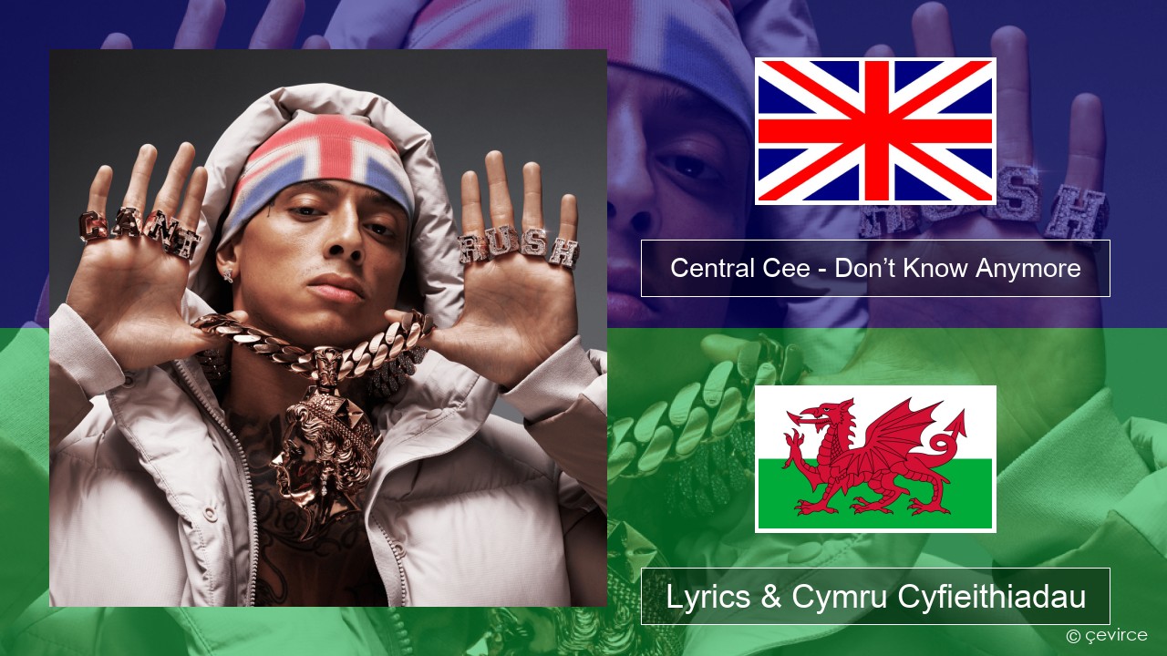 Central Cee – Don’t Know Anymore Saesneg Lyrics & Cymru Cyfieithiadau