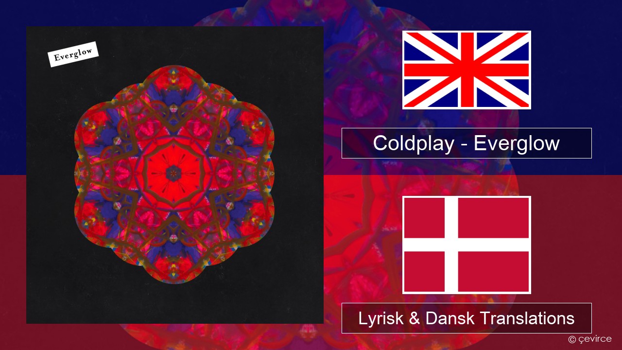 Coldplay – Everglow Engelsk Lyrisk & Dansk Translations