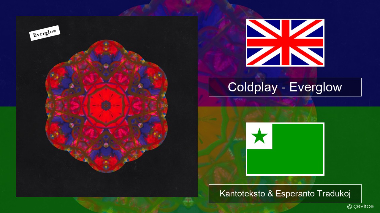 Coldplay – Everglow La angla Kantoteksto & Esperanto Tradukoj