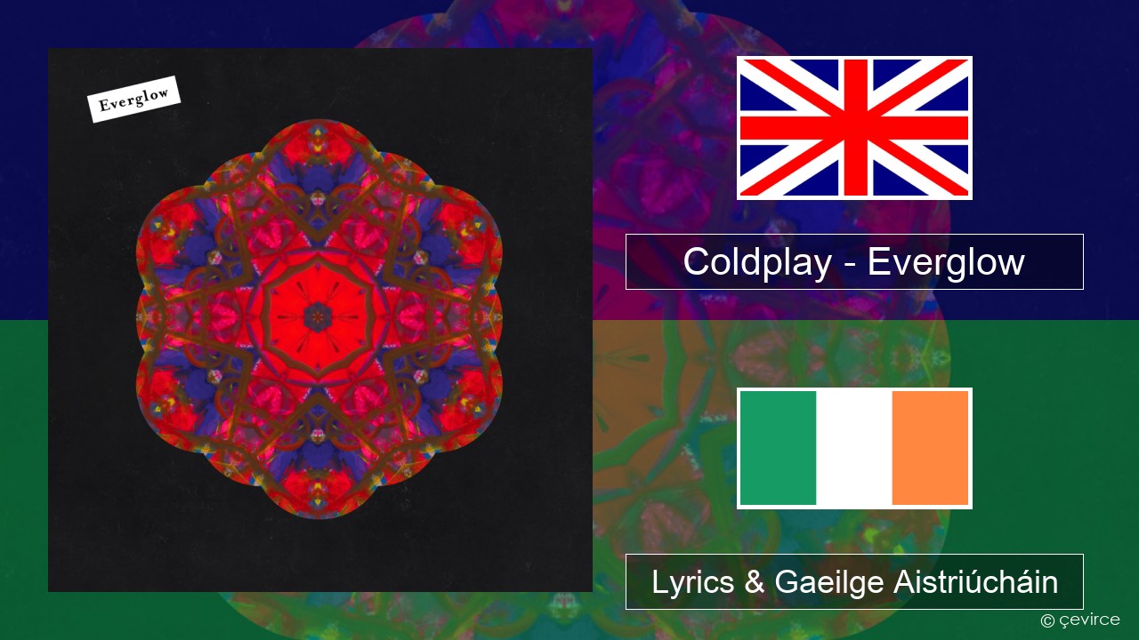 Coldplay – Everglow Béarla Lyrics & Gaeilge Aistriúcháin