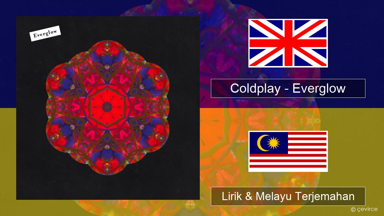 Coldplay – Everglow Francais Lirik & Melayu (Malay) Terjemahan