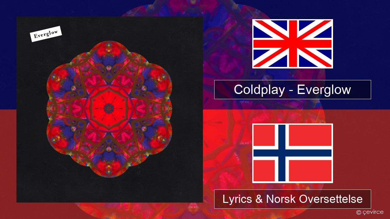 Coldplay – Everglow Engelsk Lyrics & Norsk Oversettelse