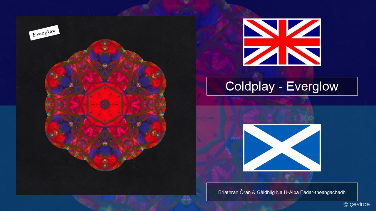 Coldplay – Everglow Gaelic Briathran Òran & Gàidhlig Na H-Alba Eadar-theangachadh