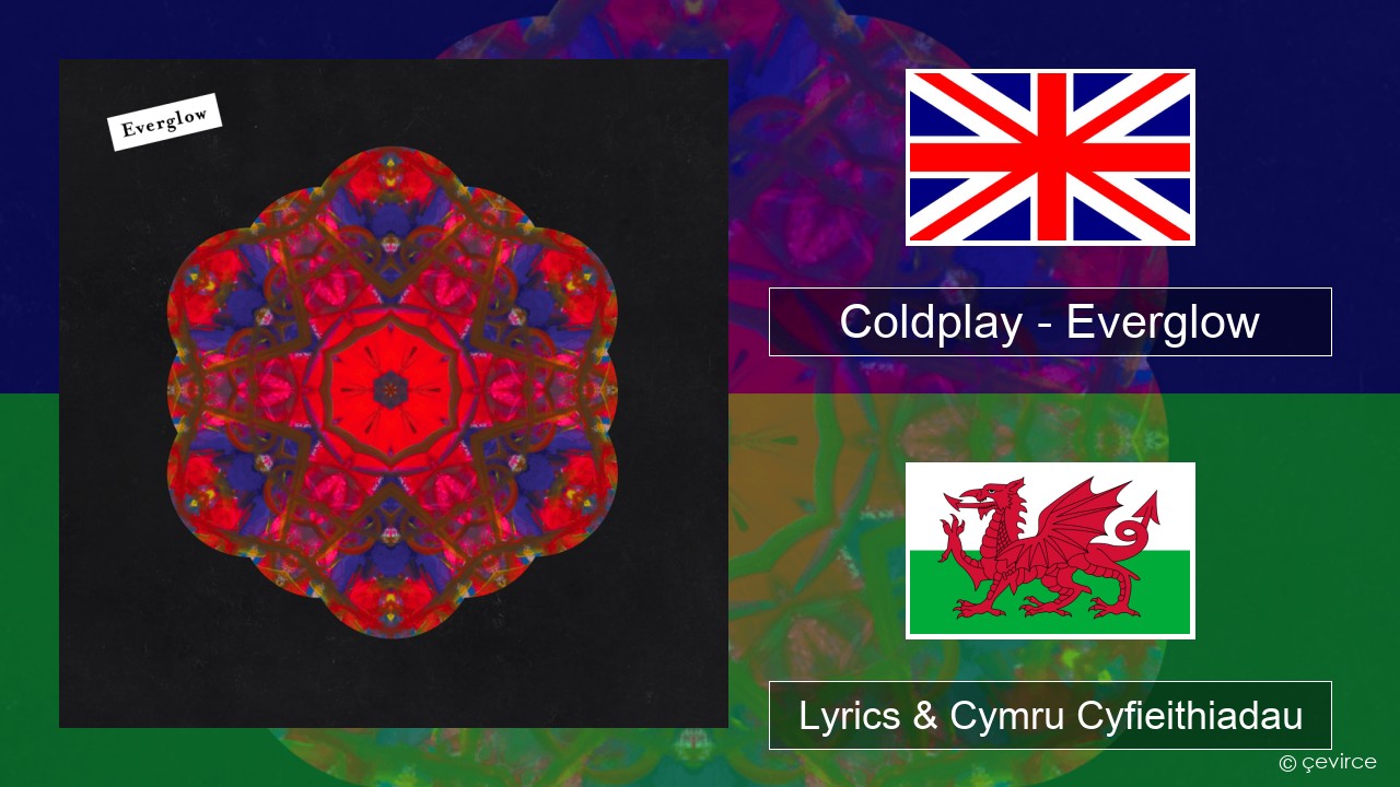 Coldplay – Everglow Saesneg Lyrics & Cymru Cyfieithiadau