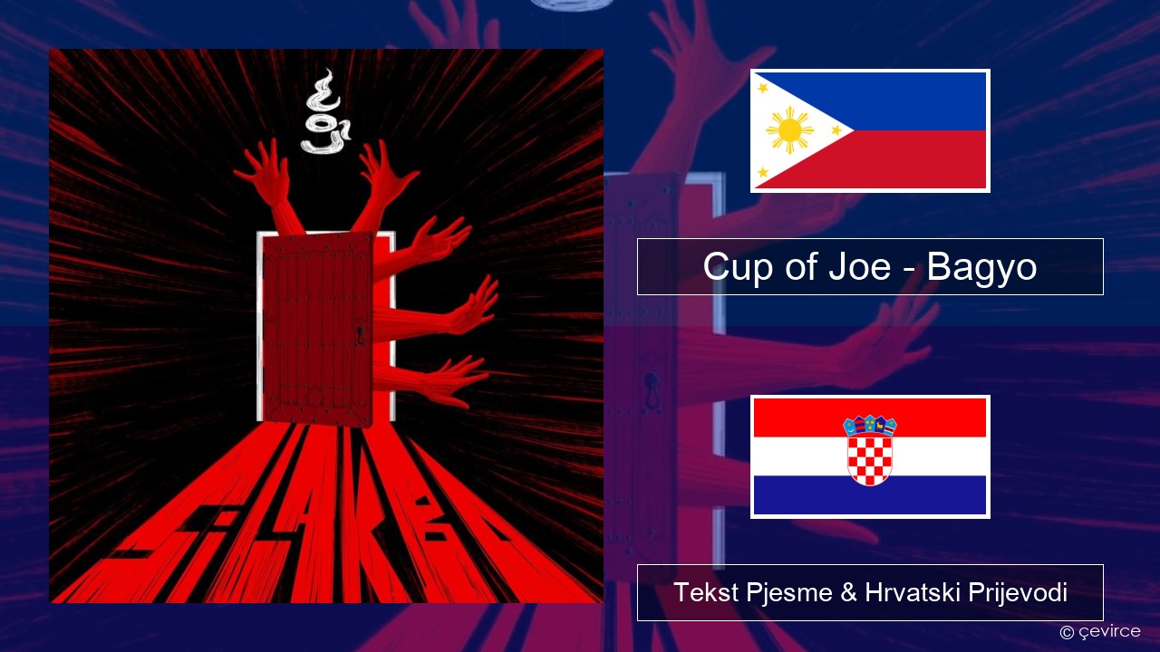 Cup of Joe – Bagyo Tagalog Tekst Pjesme & Hrvatski Prijevodi