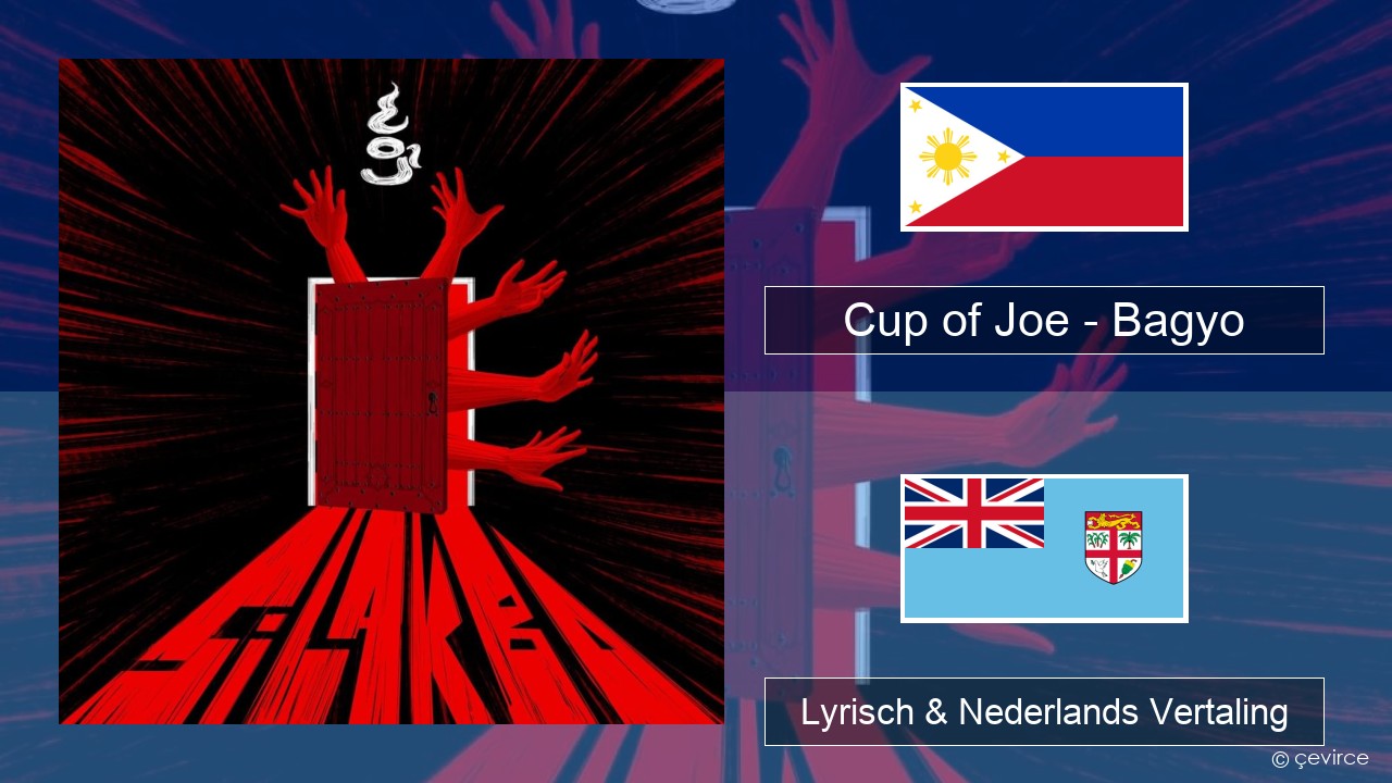 Cup of Joe – Bagyo Tagalog Lyrisch & Nederlands Vertaling