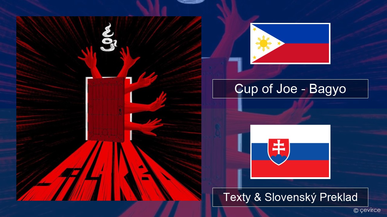 Cup of Joe – Bagyo Tagalog Texty & Slovenský Preklad