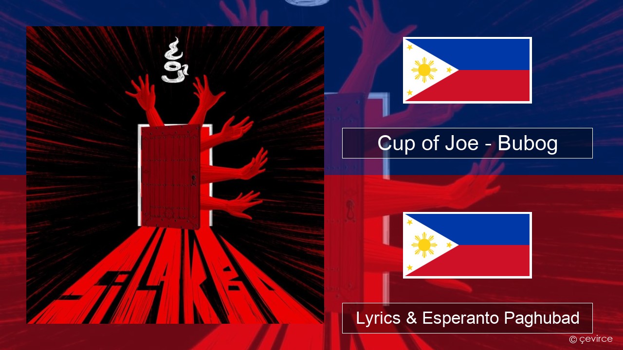 Cup of Joe – Bubog Tagalog Lyrics & Esperanto Paghubad