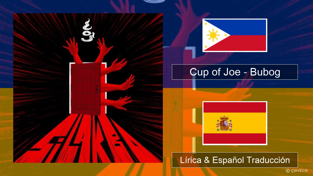 Cup of Joe – Bubog Tagalo Lírica & Español Traducción