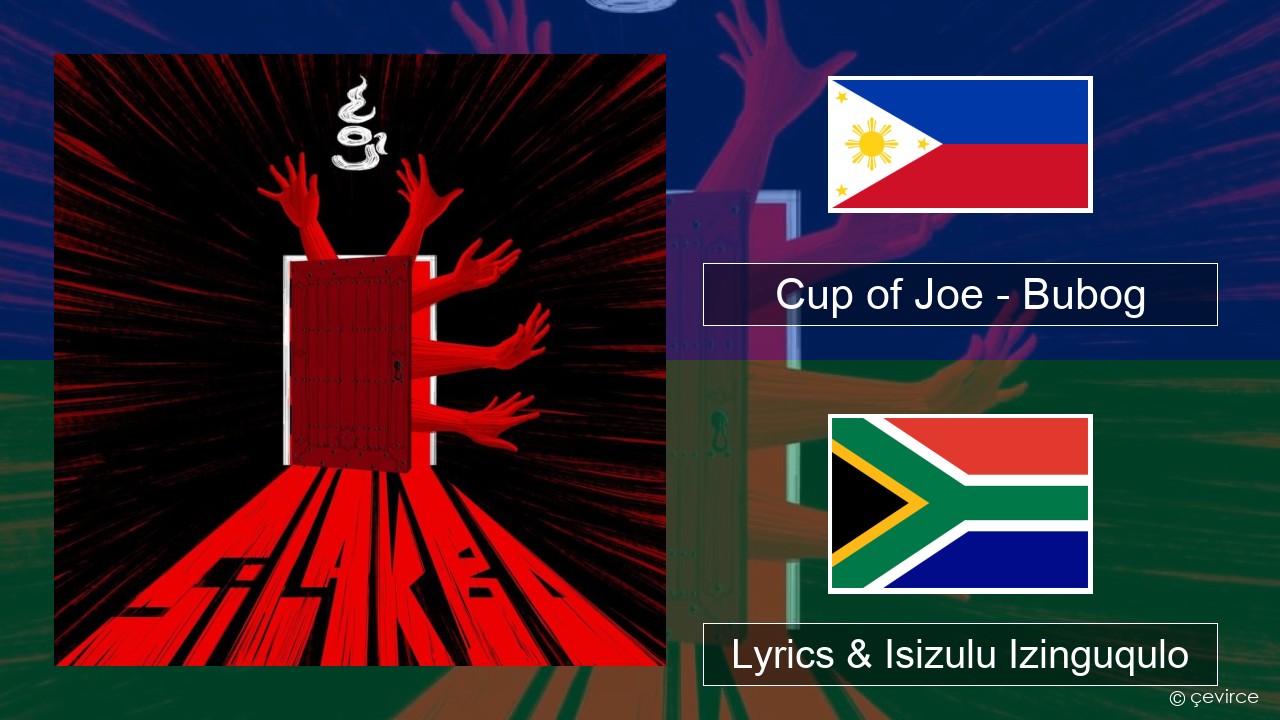 Cup of Joe – Bubog Rub30. 00 Lyrics & Isizulu Izinguqulo