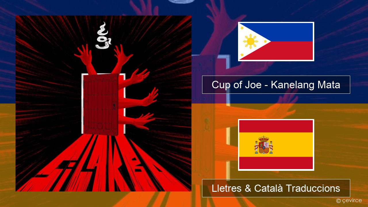 Cup of Joe – Kanelang Mata Tagalog Lletres & Català Traduccions