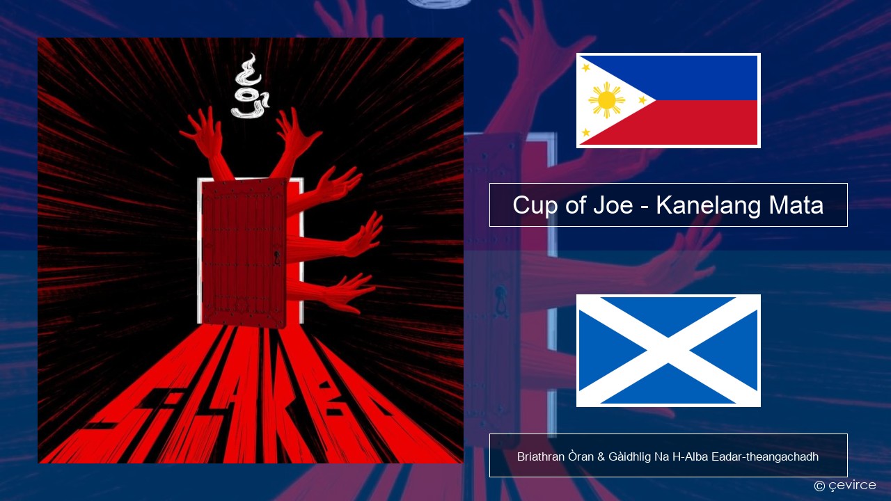 Cup of Joe – Kanelang Mata Tagalog Briathran Òran & Gàidhlig Na H-Alba Eadar-theangachadh