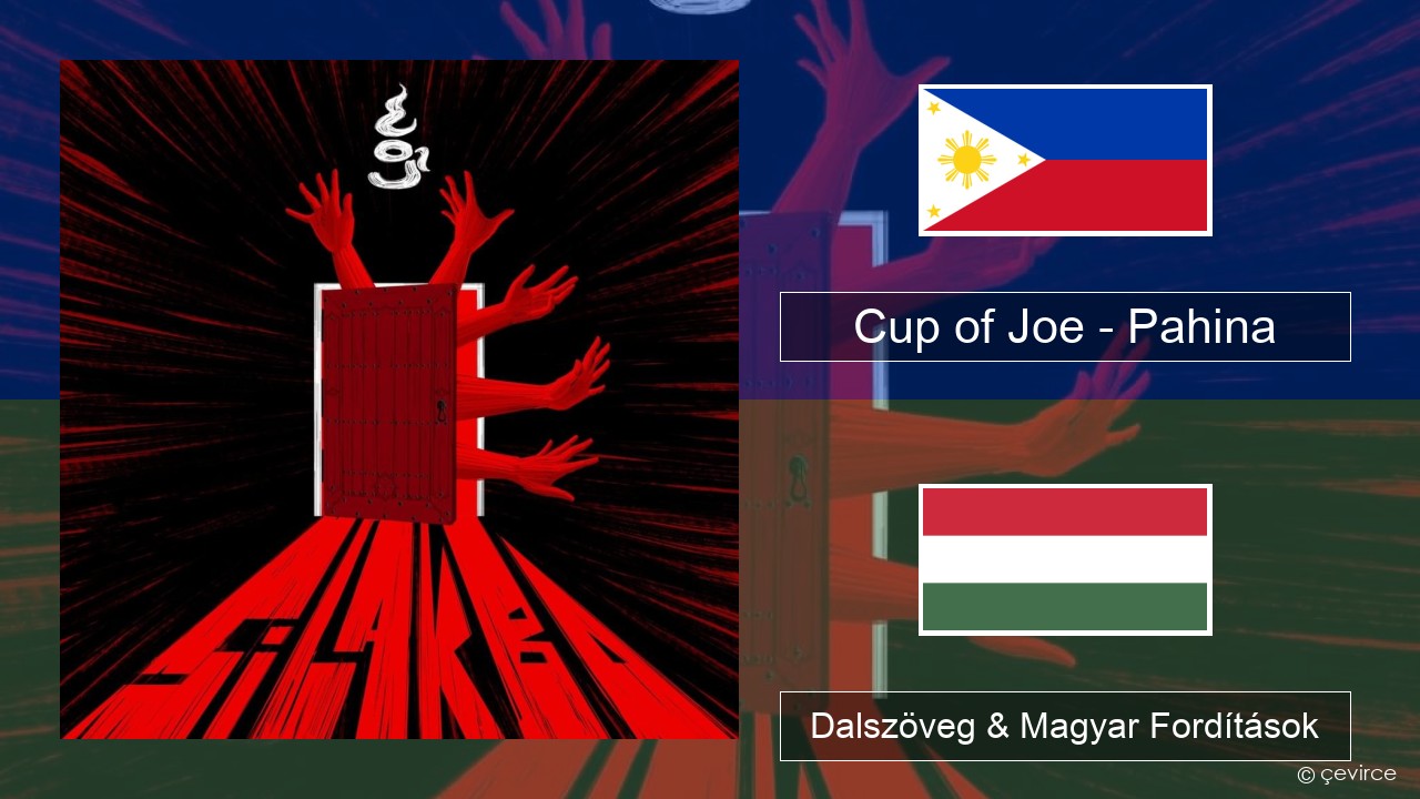 Cup of Joe – Pahina Tagalog Dalszöveg & Magyar Fordítások