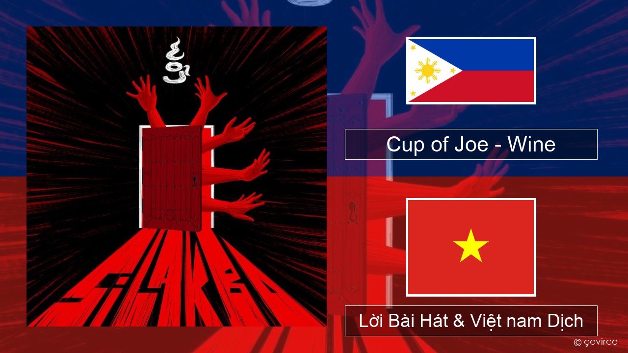 Cup of Joe – Wine Tiếng philippines Lời Bài Hát & Việt nam Dịch