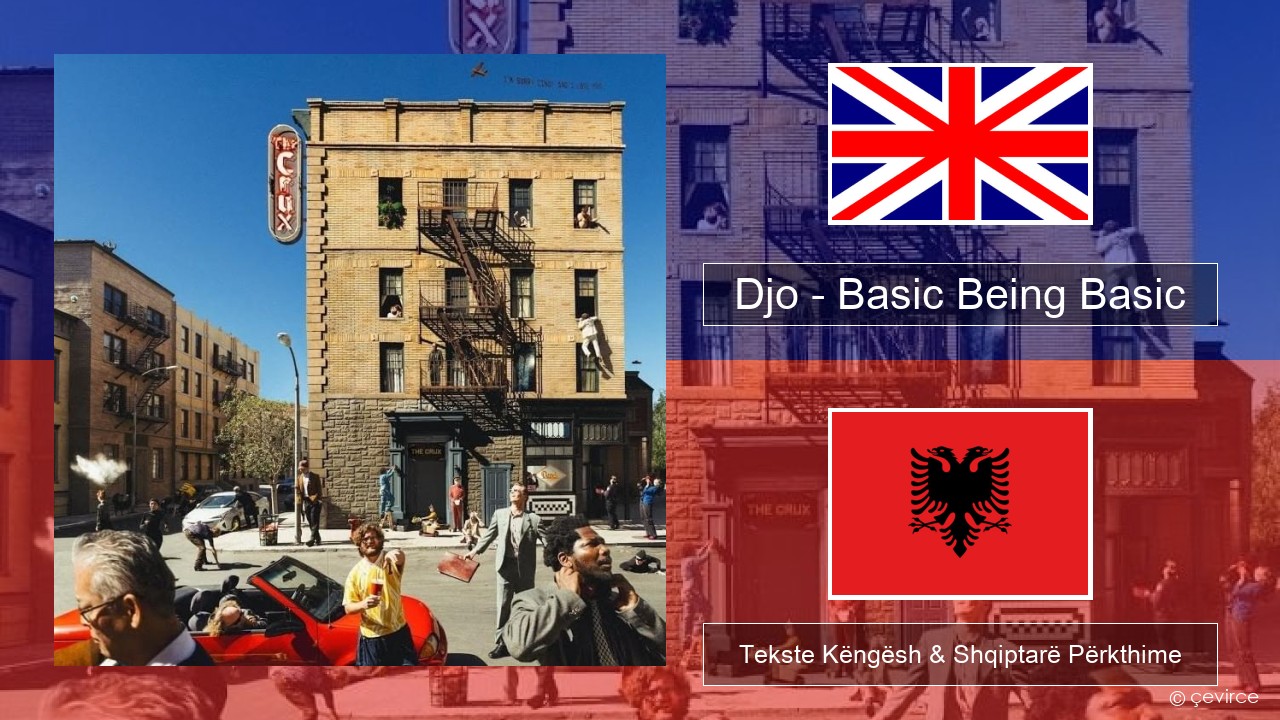 Djo – Basic Being Basic Anglisht Tekste Këngësh & Shqiptarë Përkthime