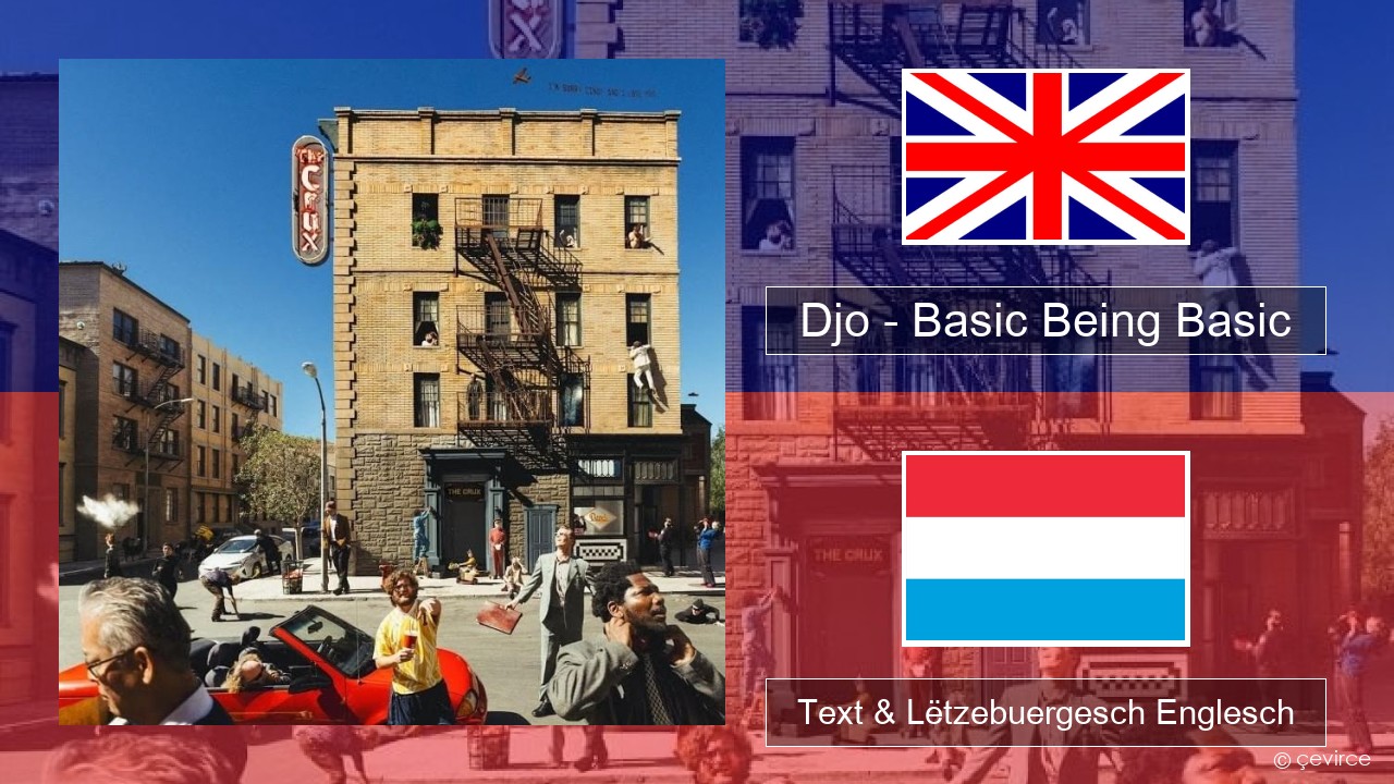 Djo – Basic Being Basic Englisch Text & Lëtzebuergesch Englesch