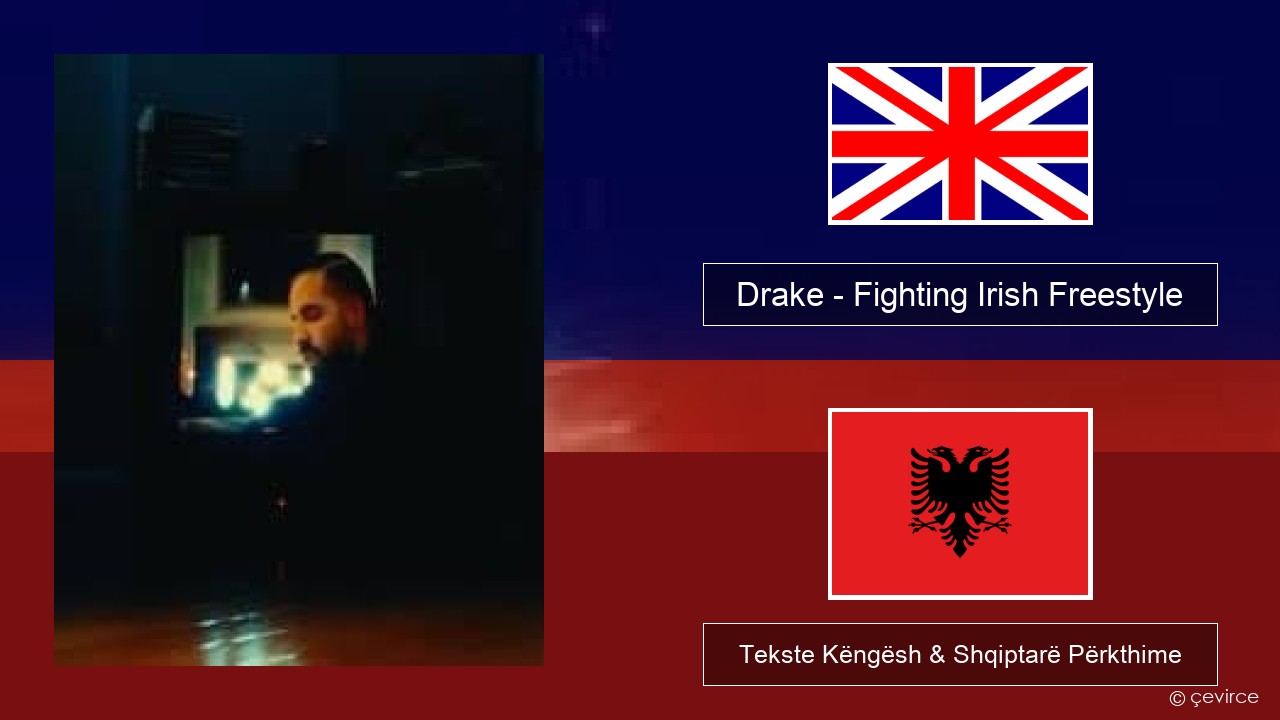 Drake – Fighting Irish Freestyle Anglisht Tekste Këngësh & Shqiptarë Përkthime