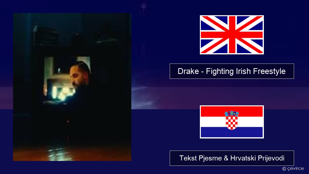 Drake – Fighting Irish Freestyle Engleski Tekst Pjesme & Hrvatski Prijevodi