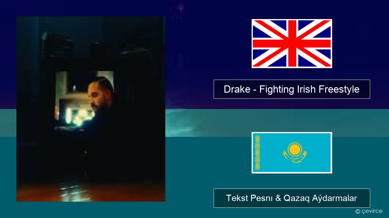 Drake – Fighting Irish Freestyle Aǵylshyn Tekst Pesnı & Qazaq (latyn) Aýdarmalar